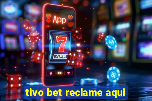 tivo bet reclame aqui